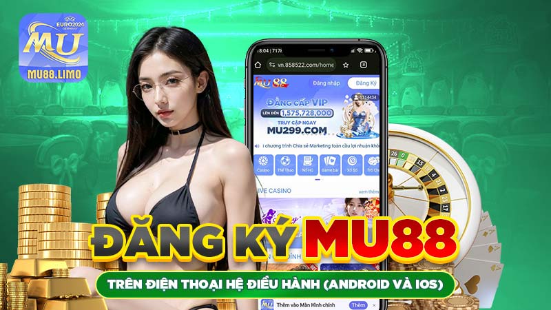 đăng ký mu88 trên hệ điều hành android và ios