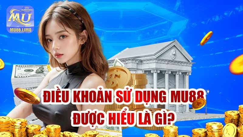 điều khoản sử dụng mu88 là gì