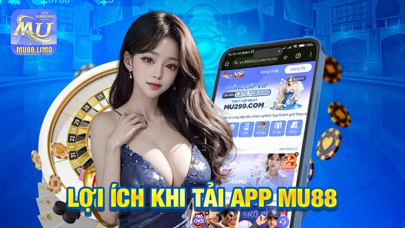 Lợi ích khi tải App MU88