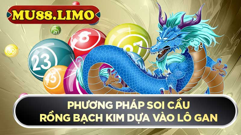 phương pháp soi rồng bạch kim dựa vào lô gan